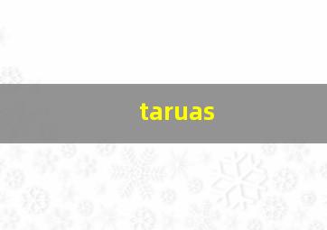 taruas